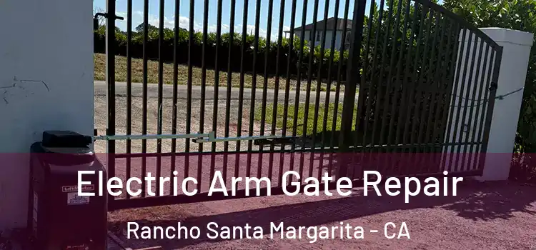  Electric Arm Gate Repair Rancho Santa Margarita - CA