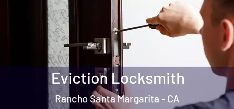 Eviction Locksmith Rancho Santa Margarita - CA