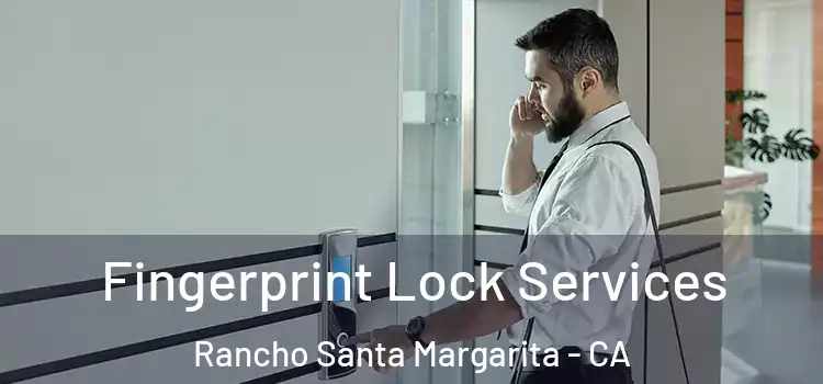  Fingerprint Lock Services Rancho Santa Margarita - CA