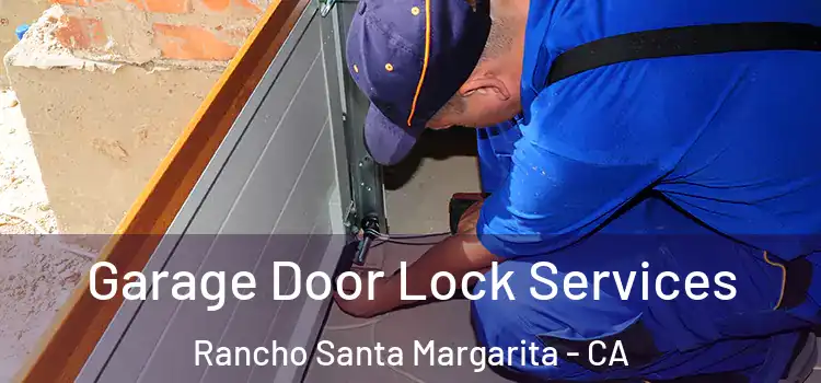 Garage Door Lock Services Rancho Santa Margarita - CA