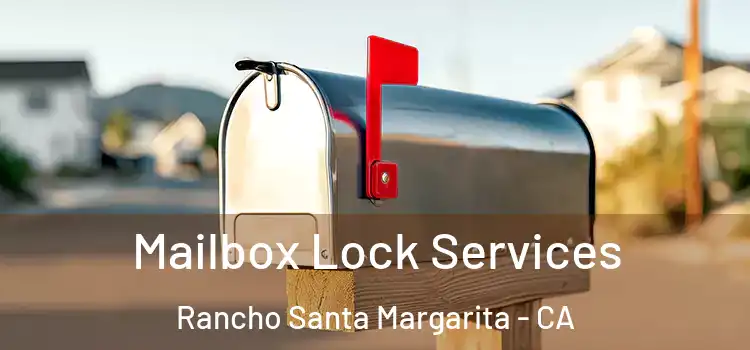 Mailbox Lock Services Rancho Santa Margarita - CA