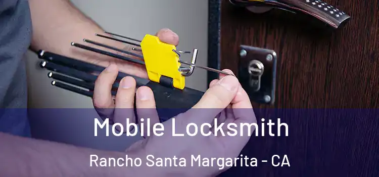 Mobile Locksmith Rancho Santa Margarita - CA